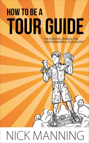 How To Be A Tour Guide The Essential Training Manual For Tour Managers And Tour Guides Nick Manning