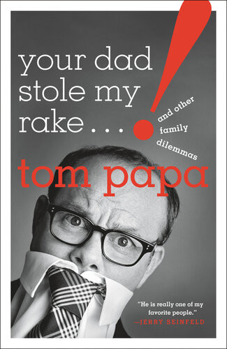 Your Dad Stole My Rake And Other Family Dilemmas Tom Papa
