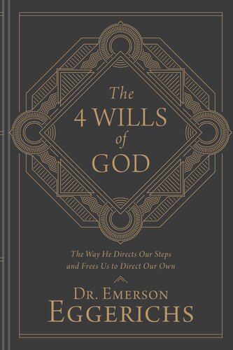 The 4 Wills Of God The Way He Directs Our Steps And Frees Us To Direct Our Own Emerson Eggerichs