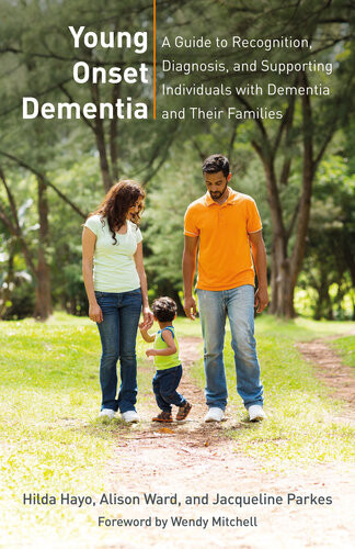Young Onset Dementia A Guide To Recognition Diagnosis And Supporting Individuals With Dementia And Their Families Hilda Hayo Alison Ward Jacqueline Parkes