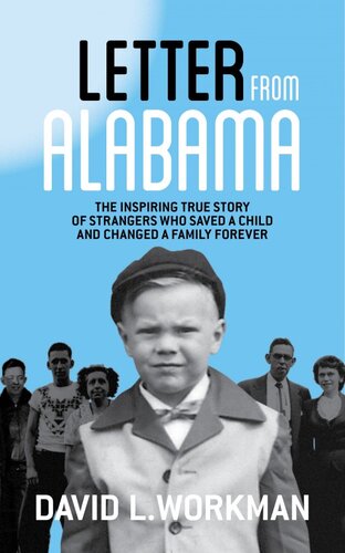 Letter From Alabama The Inspiring True Story Of Strangers Who Saved A Child And Changed A Family Forever David Workman