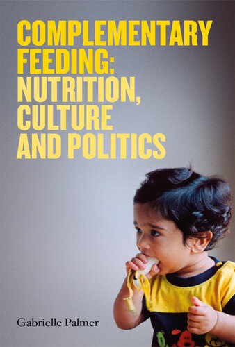 Complementary Feeding Nutrition Culture And Politics Gabrielle Palmer