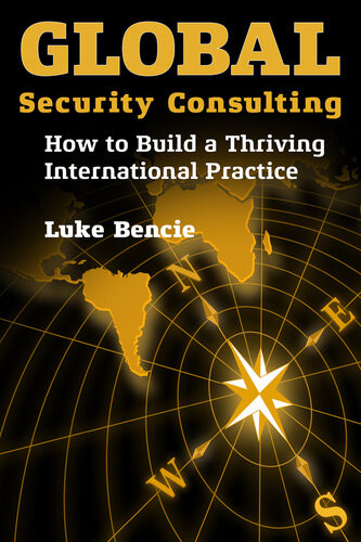 Global Security Consulting How To Build A Thriving International Practice Luke Bencie