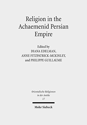 Religion In The Achaemenid Persian Empire Emerging Judaisms And Trends Diana Edelman