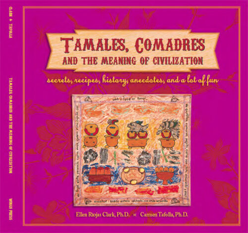 Tamales Comadres And The Meaning Of Civilization Ellen Riojas Clark