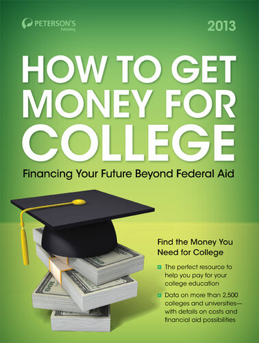 How To Get Money For College 2013 30th Edition Petersons