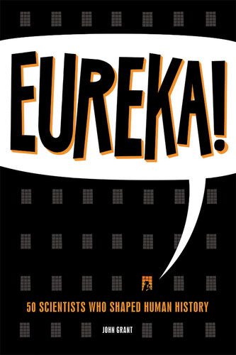 Eureka 50 Scientists Who Shaped Human History John Grant