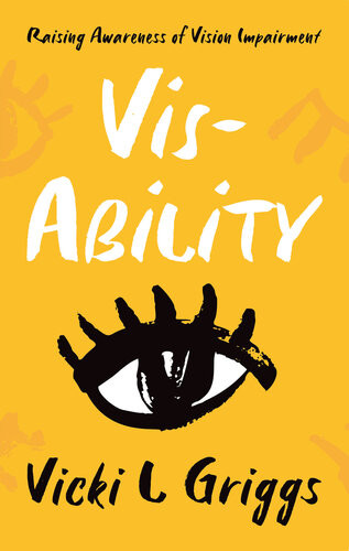 Visability Raising Awareness Of Vision Impairment Vicki L Griggs
