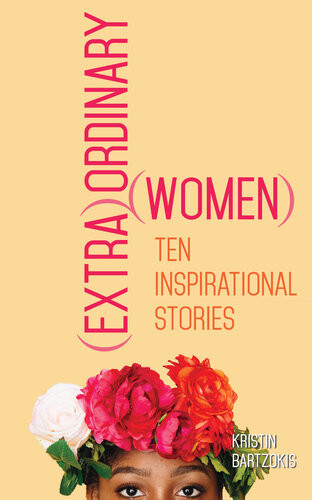 Extraordinary Women Ten Inspirational Stories Kristin Bartzokis