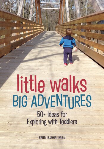 Little Walks Big Adventures 50 Ideas For Exploring With Toddlers Erin Buhr