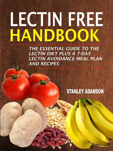 Lectin Free Handbook The Essential Guide To The Lectin Diet Plus A 7day Lectin Avoidance Meal Plan And Recipes Stanley Adamson