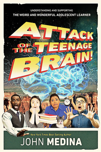 Attack Of The Teenage Brain John Medina