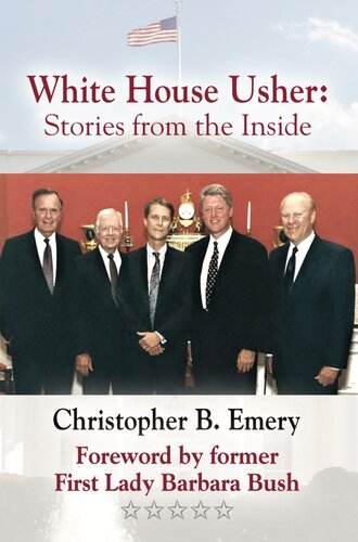 White House Usher Stories From The Inside Christopher B Emery Barbara Bush Foreword