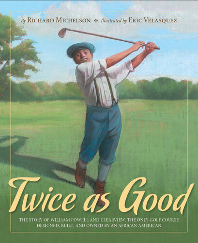 Twice As Good The Story Of William Powell And Clearview The Only Golf Course Designed Built And Owned By An African American Richard Michelson
