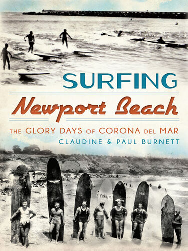 Surfing Newport Beach The Glory Days Of Corona Del Mar Claudine Burnett Paul Burnett