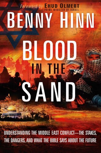 Blood In The Sand A Journey Through The Middle East Conflictthe Stakes The Solutions And Why There Is Hope Benny Hinn
