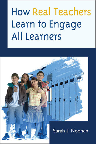 How Real Teachers Learn To Engage All Learners Sarah J Noonan