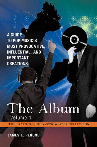 The Album A Guide To Pop Musics Most Provocative Influential And Important Creations James E Perone
