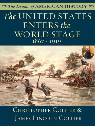 The United States Enters The World Stage 1867 1919 James Lincoln Collier Christopher Collier