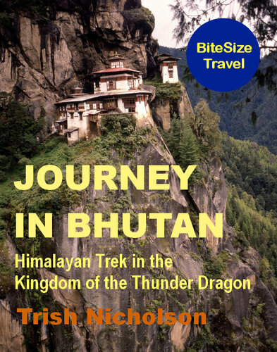 Journey In Bhutan Himalayan Trek In The Kingdom Of The Thunder Dragon Bitesize Travel Book 3 Trish Nicholson
