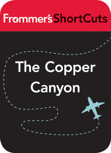The Copper Canyon Mexico Frommers Shortcuts