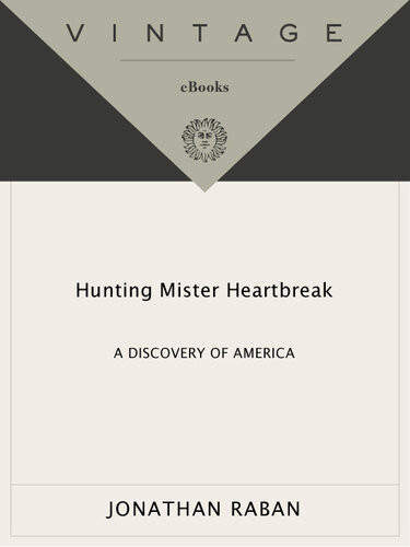 Hunting Mister Heartbreak A Discovery Of America Jonathan Raban