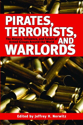 Pirates Terrorists And Warlords The History Influence And Future Of Armed Groups Around The World Jeffery H Norwitz