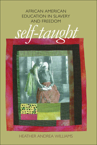 Selftaught African American Education In Slavery And Freedom Heather Andrea Williams