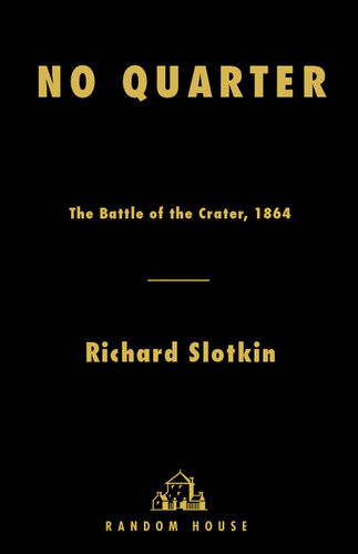 No Quarter The Battle Of The Crater Richard Slotkin