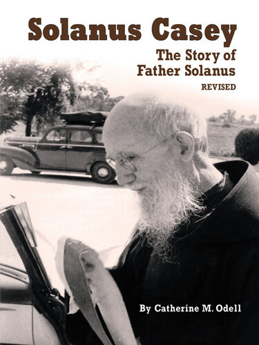 Solanus Casey The Story Of Father Solanus Revised Catherine Odell