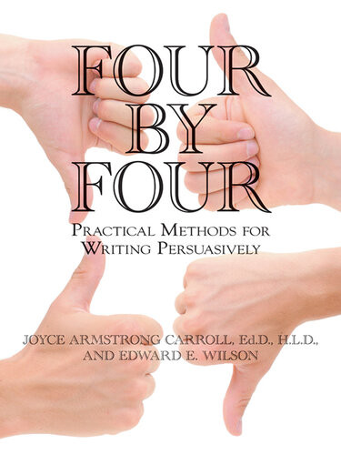 Four By Four Practical Methods For Writing Persuasively Joyce Armstrong Carroll Edward E Wilson New Jersey Writing Project