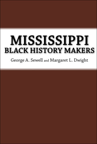 Mississippi Black History Makers George A Sewell Margaret L Dwight