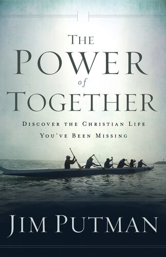 The Power Of Together Discover The Christian Life Youve Been Missing Jim Putman