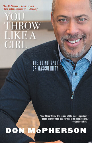 You Throw Like A Girl The Blind Spot Of Masculinity Don Mcpherson