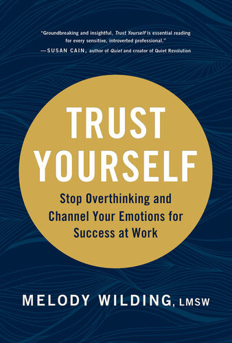 Trust Yourself Stop Overthinking And Channel Your Emotions For Success At Work Melody Wilding Lmsw