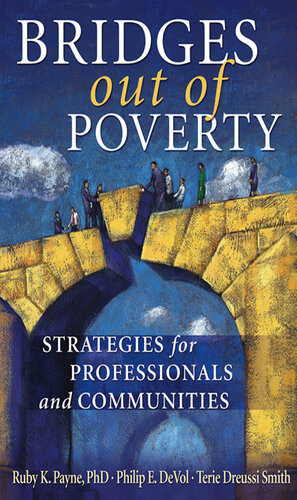 Bridges Out Of Poverty Strategies For Professionals And Communities Ruby K Payne Philip E Devol Terie Dreussismith