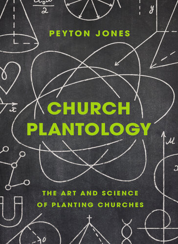 Church Plantology The Art And Science Of Planting Churches Peyton Jones