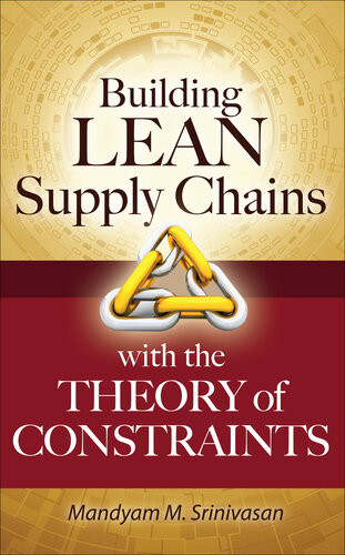 Building Lean Supply Chains With The Theory Of Constraints 1st Edition Mandyam Srinivasan