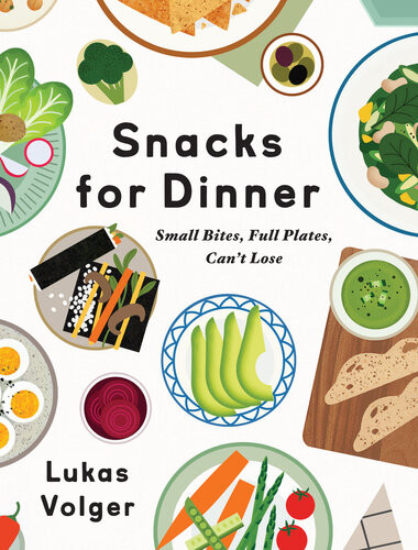 Snacks For Dinner Small Bites Full Plates Cant Lose Lukas Volger
