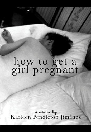 How To Get A Girl Pregnant Karleen Pendleton Jimenez