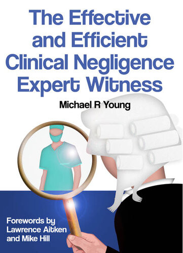 The Effective And Efficient Clinical Negligence Expert Witness Michael R Young