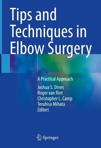 Tips And Techniques In Elbow Surgery A Practical Approach Joshua S Dines