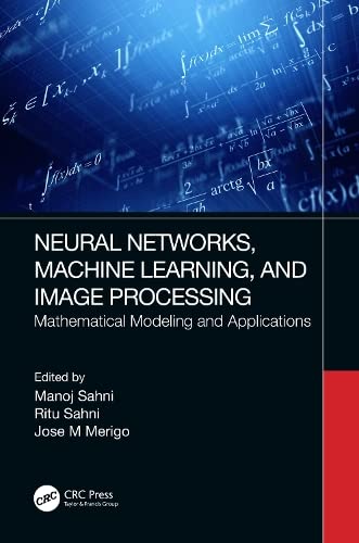 Neural Networks Machine Learning And Image Processing Mathematical Modeling And Applications Manoj Sahni