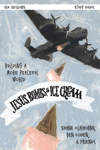 Jesus Bombs And Ice Cream Study Guide Building A More Peaceful World Shane Claiborne