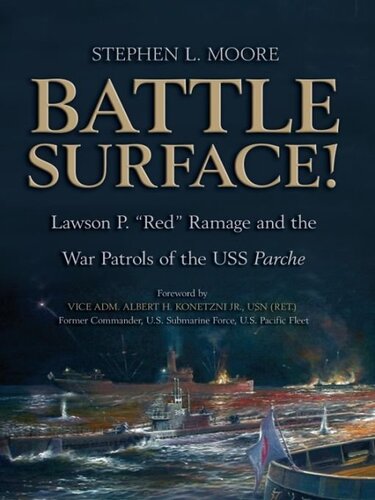 Battle Surface Lawson P Red Ramage And The War Patrols Of The Uss Parche Stephen L Moore