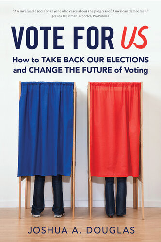 Vote For Us How To Take Back Our Elections And Change The Future Of Voting Joshua A Douglas