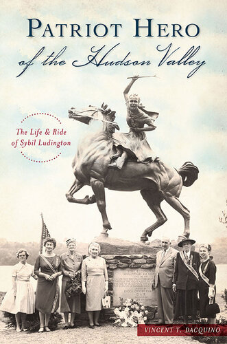 Patriot Hero Of The Hudson Valley The Life And Ride Of Sybil Ludington Vincent T Dacquino