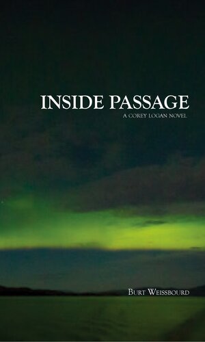 Inside Passage A Corey Logan Novel Burt Weissbourd