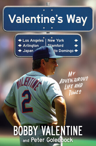 Valentines Way My Adventurous Life And Times Bobby Valentine Peter Golenbock