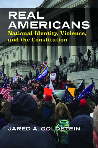 Real Americans National Identity Violence And The Constitution Jared Goldstein